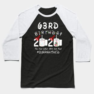 63rd Birthday 2020 The Year When Shit Got Real Quarantined Baseball T-Shirt